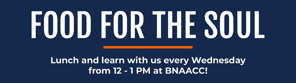 Food For The Soul - Lunch and learn with us every Wednesday from 12-1pm at BNAACC!